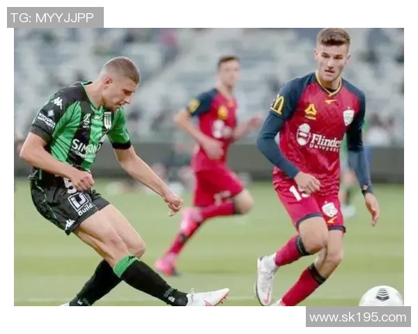 珀斯与阿德莱的激烈对决揭示澳超联赛新格局与未来发展潜力